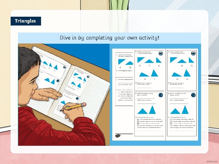 Triangles Dive in by completing your own activity! 