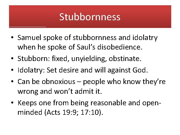 Stubbornness • Samuel spoke of stubbornness and idolatry when he spoke of Saul’s disobedience.