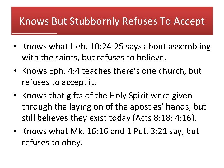 Knows But Stubbornly Refuses To Accept • Knows what Heb. 10: 24 -25 says