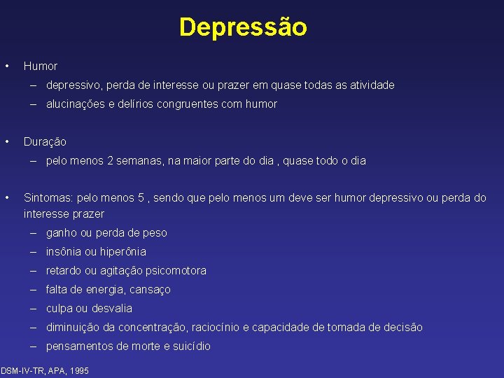  Depressão • Humor – depressivo, perda de interesse ou prazer em quase todas