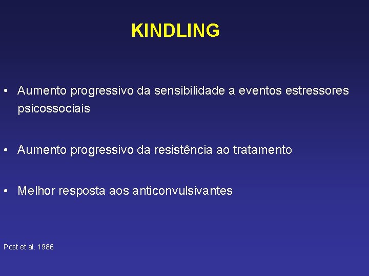 KINDLING • Aumento progressivo da sensibilidade a eventos estressores psicossociais • Aumento progressivo da