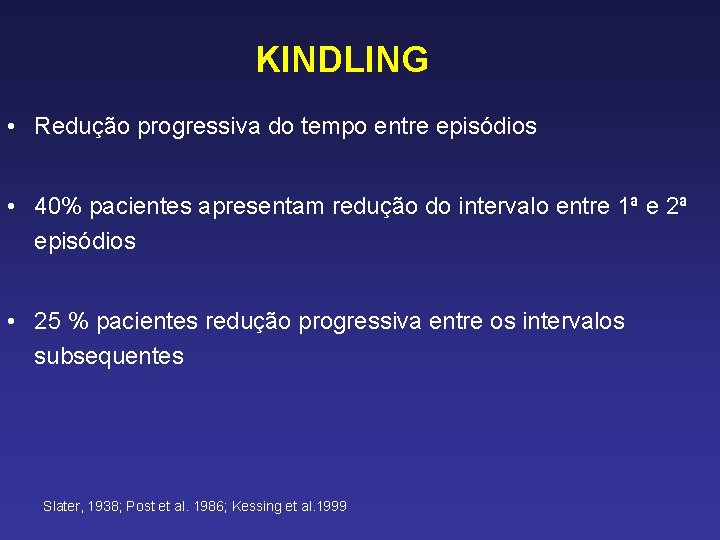 KINDLING • Redução progressiva do tempo entre episódios • 40% pacientes apresentam redução do