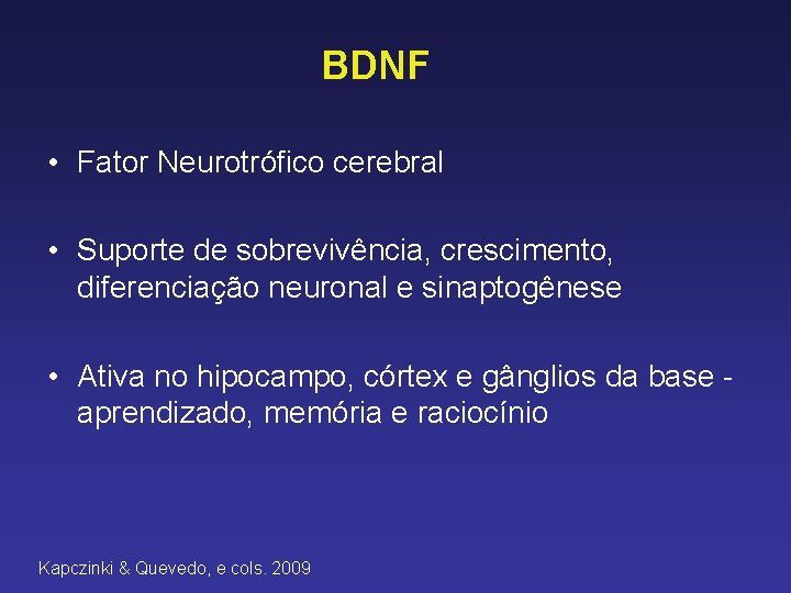 BDNF • Fator Neurotrófico cerebral • Suporte de sobrevivência, crescimento, diferenciação neuronal e sinaptogênese