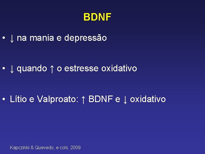 BDNF • ↓ na mania e depressão • ↓ quando ↑ o estresse oxidativo