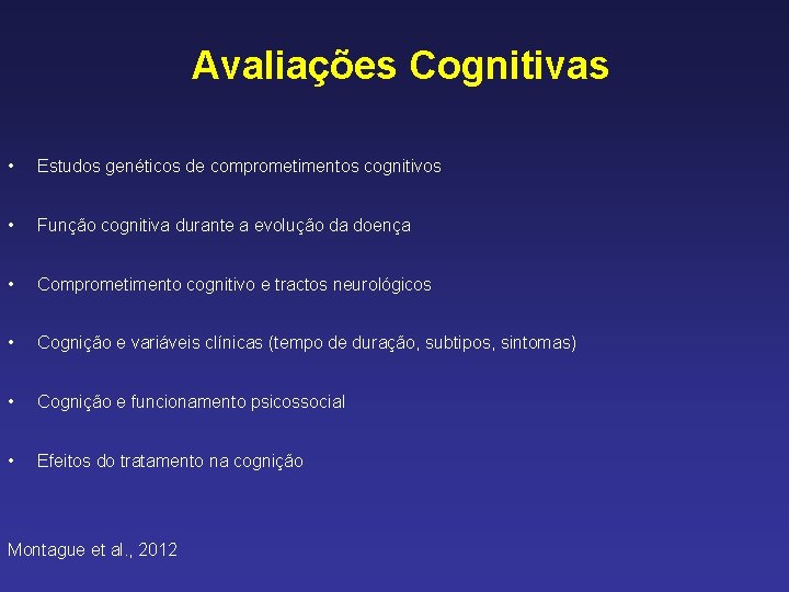 Avaliações Cognitivas • Estudos genéticos de comprometimentos cognitivos • Função cognitiva durante a evolução