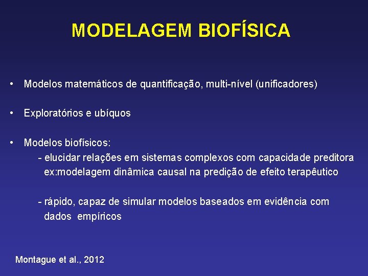 MODELAGEM BIOFÍSICA • Modelos matemáticos de quantificação, multi-nível (unificadores) • Exploratórios e ubíquos •