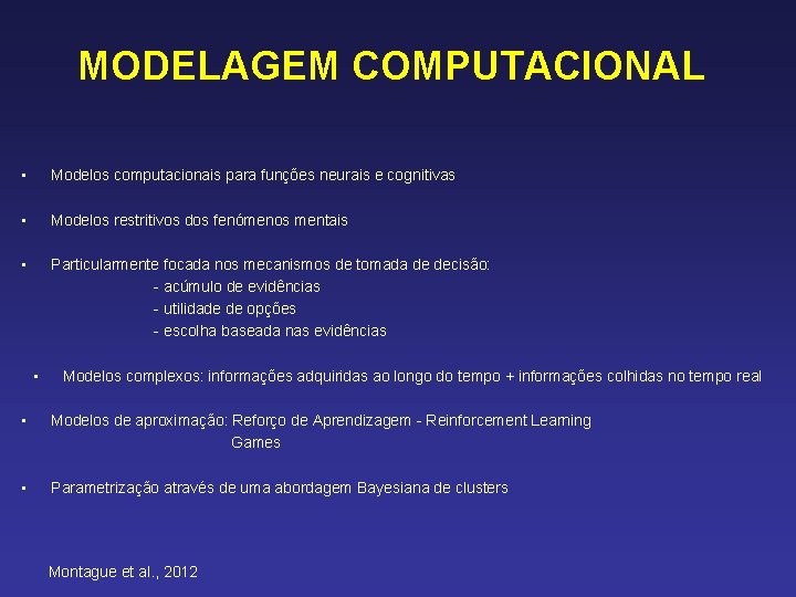 MODELAGEM COMPUTACIONAL • Modelos computacionais para funções neurais e cognitivas • Modelos restritivos dos