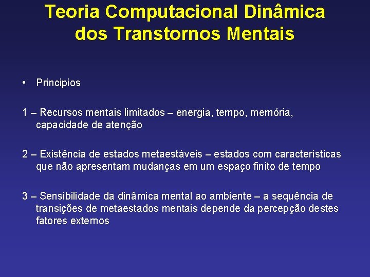 Teoria Computacional Dinâmica dos Transtornos Mentais • Principios 1 – Recursos mentais limitados –