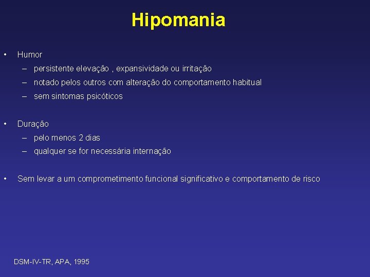  Hipomania • Humor – persistente elevação , expansividade ou irritação – notado pelos
