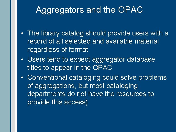 Aggregators and the OPAC • The library catalog should provide users with a record