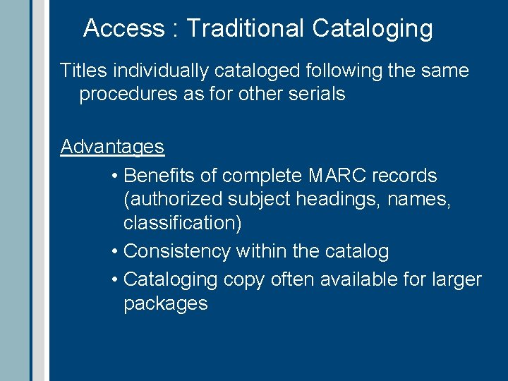 Access : Traditional Cataloging Titles individually cataloged following the same procedures as for other