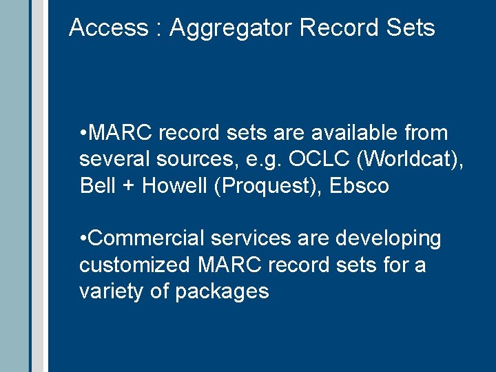 Access : Aggregator Record Sets • MARC record sets are available from several sources,