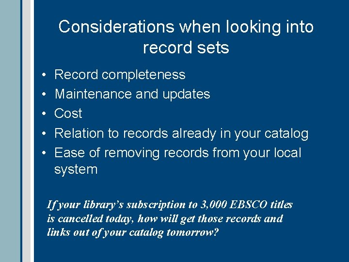 Considerations when looking into record sets • • • Record completeness Maintenance and updates