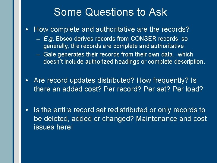 Some Questions to Ask • How complete and authoritative are the records? – E.