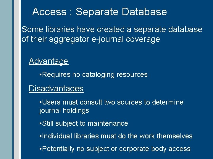 Access : Separate Database Some libraries have created a separate database of their aggregator