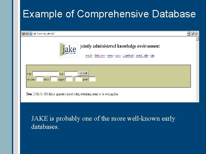 Example of Comprehensive Database JAKE is probably one of the more well-known early databases.