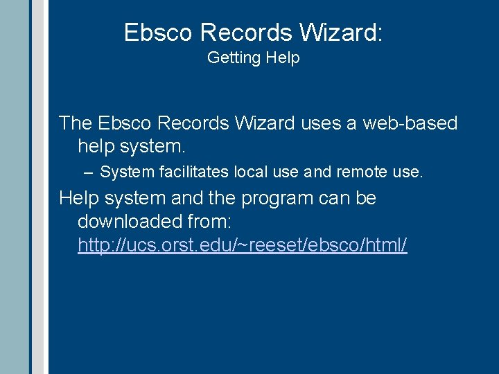 Ebsco Records Wizard: Getting Help The Ebsco Records Wizard uses a web-based help system.