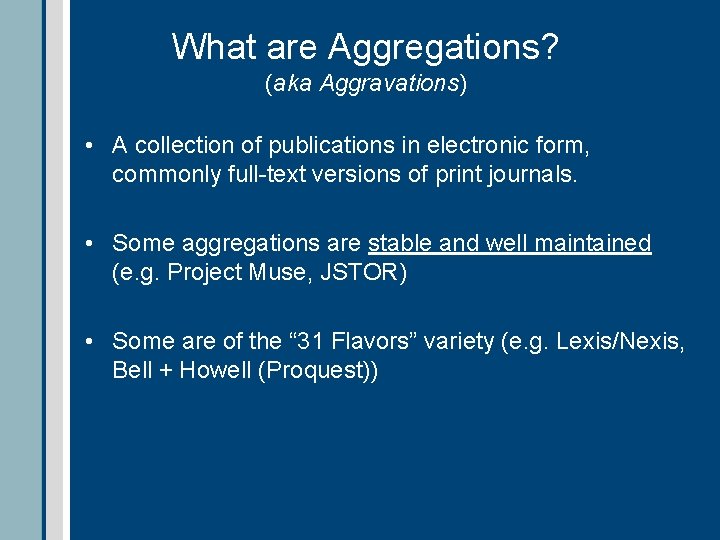 What are Aggregations? (aka Aggravations) • A collection of publications in electronic form, commonly