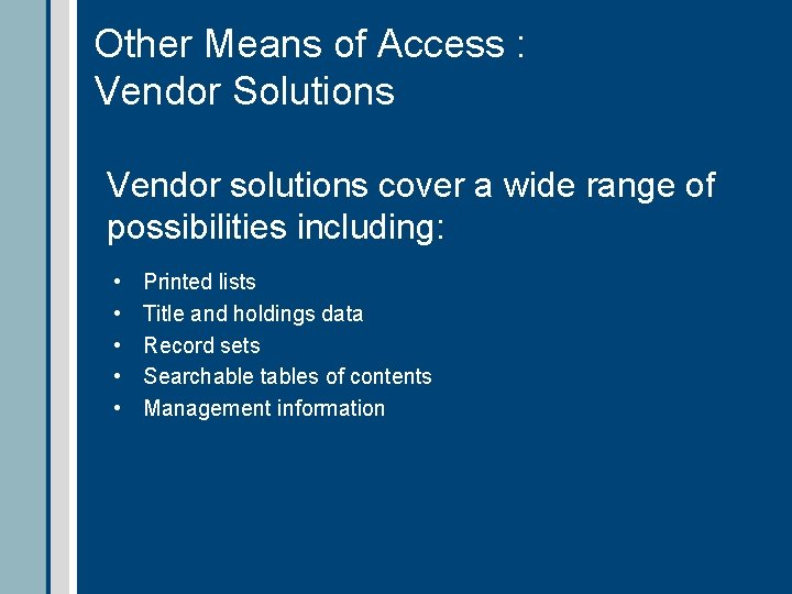 Other Means of Access : Vendor Solutions Vendor solutions cover a wide range of