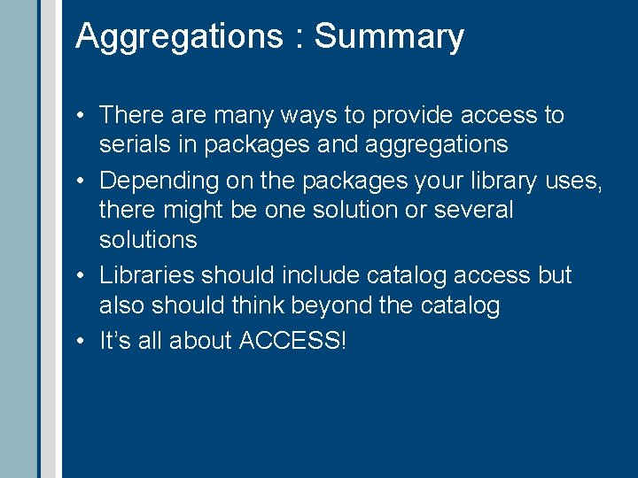 Aggregations : Summary • There are many ways to provide access to serials in