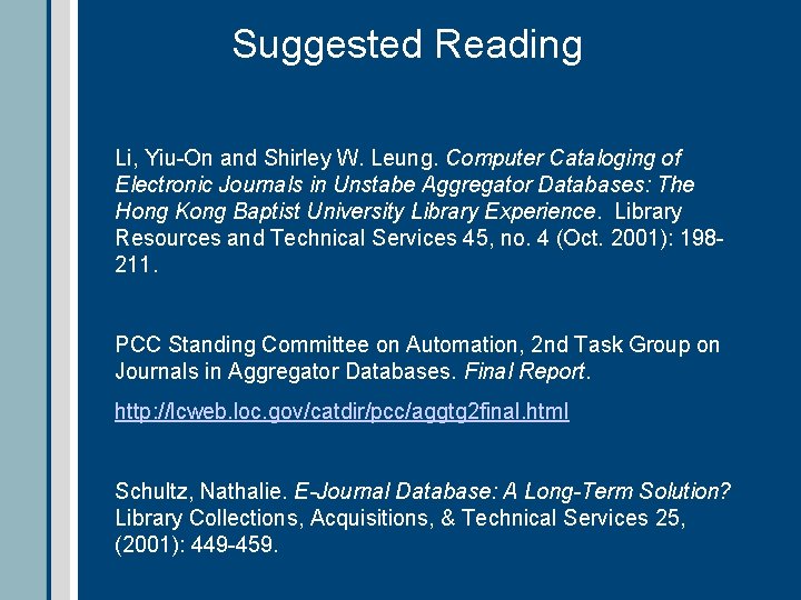 Suggested Reading Li, Yiu-On and Shirley W. Leung. Computer Cataloging of Electronic Journals in