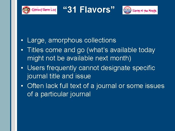 “ 31 Flavors” • Large, amorphous collections • Titles come and go (what’s available