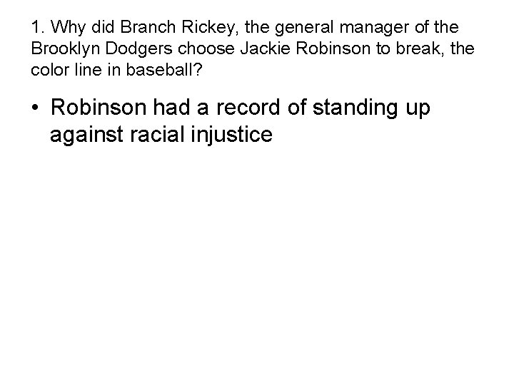 1. Why did Branch Rickey, the general manager of the Brooklyn Dodgers choose Jackie