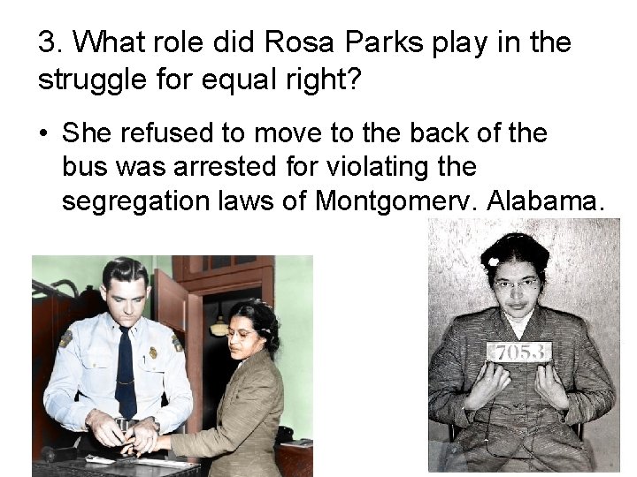 3. What role did Rosa Parks play in the struggle for equal right? •