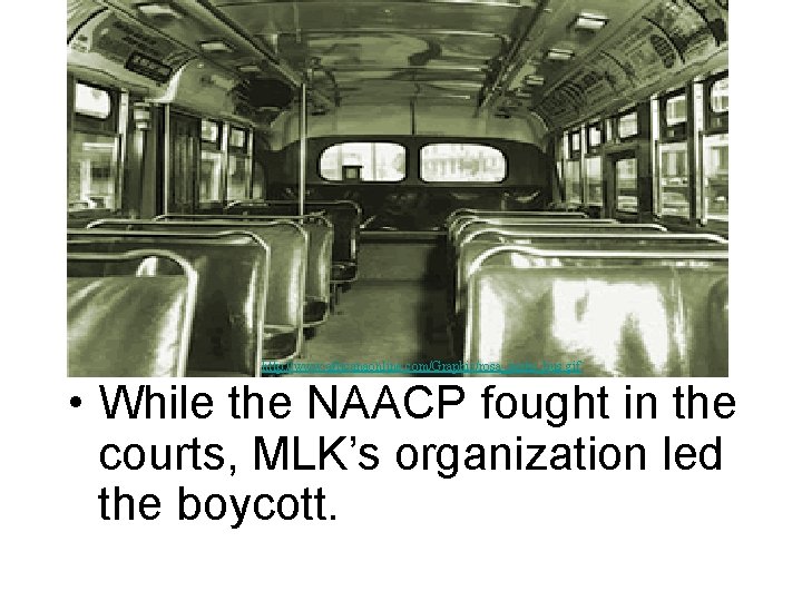 http: //www. africanaonline. com/Graphic/rosa_parks_bus. gif • While the NAACP fought in the courts, MLK’s