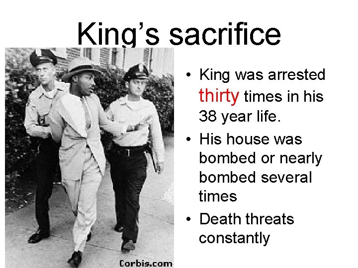 King’s sacrifice • King was arrested thirty times in his 38 year life. •