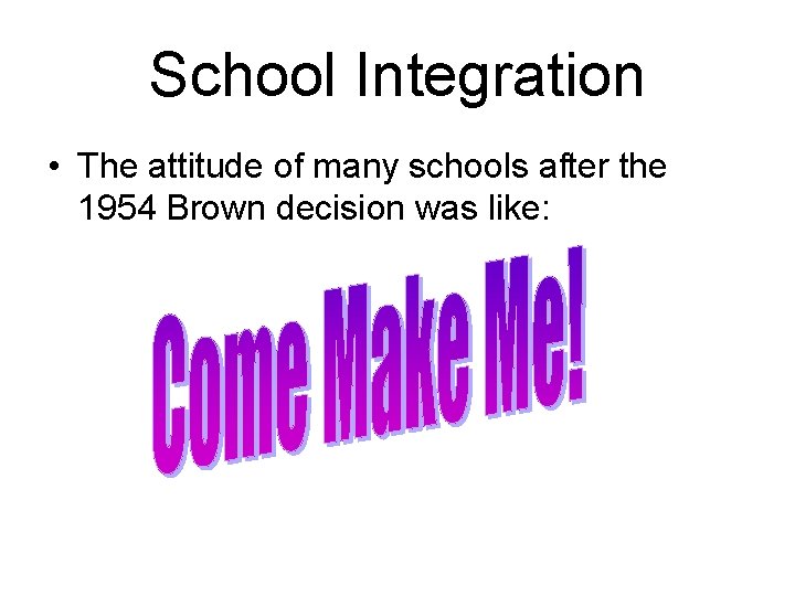 School Integration • The attitude of many schools after the 1954 Brown decision was