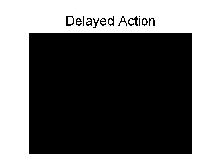 Delayed Action 