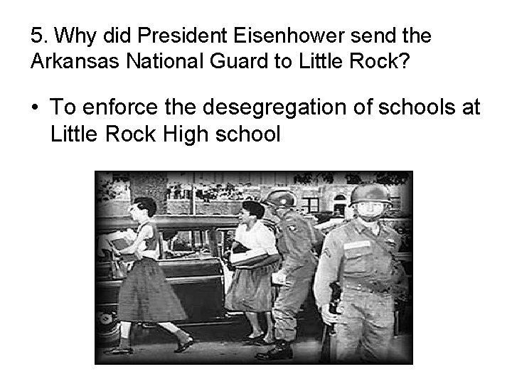 5. Why did President Eisenhower send the Arkansas National Guard to Little Rock? •