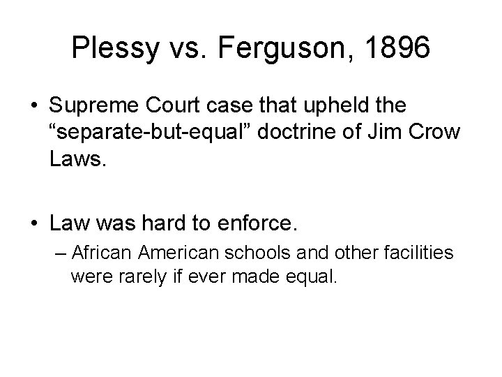 Plessy vs. Ferguson, 1896 • Supreme Court case that upheld the “separate-but-equal” doctrine of