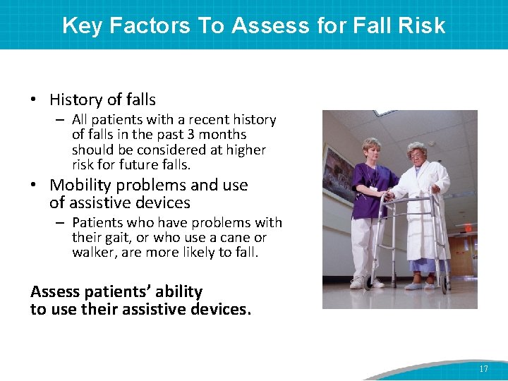 Key Factors To Assess for Fall Risk • History of falls – All patients