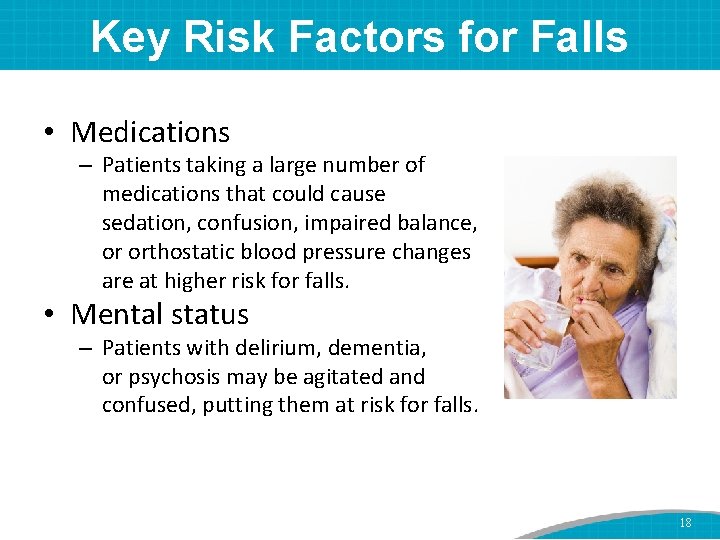 Key Risk Factors for Falls • Medications – Patients taking a large number of