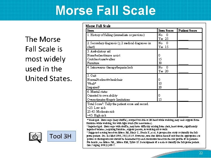 Morse Fall Scale The Morse Fall Scale is most widely used in the United