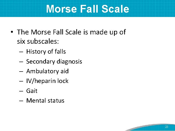 Morse Fall Scale • The Morse Fall Scale is made up of six subscales: