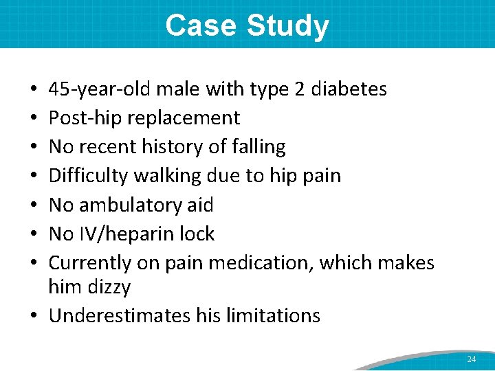 Case Study 45 -year-old male with type 2 diabetes Post-hip replacement No recent history