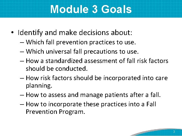 Module 3 Goals • Identify and make decisions about: – Which fall prevention practices