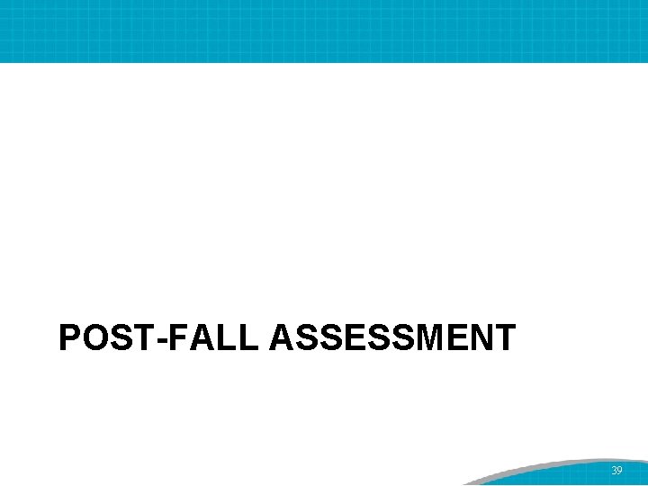 POST-FALL ASSESSMENT 39 