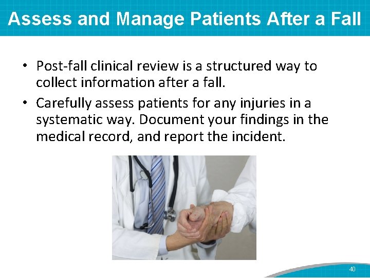 Assess and Manage Patients After a Fall • Post-fall clinical review is a structured