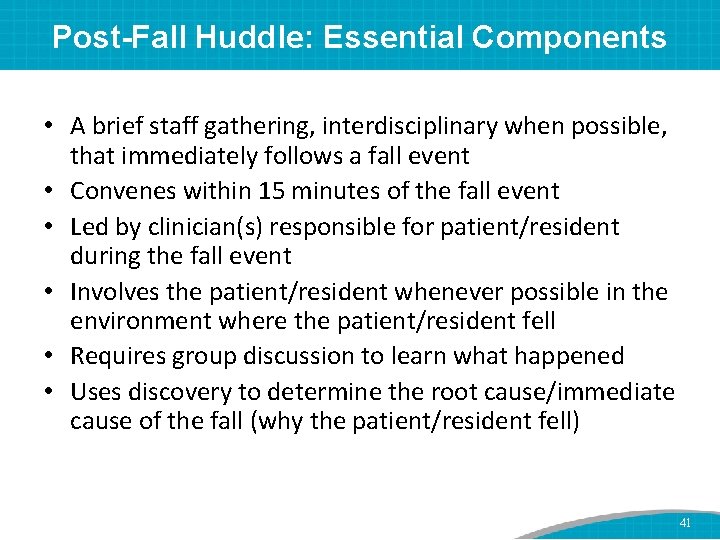 Post-Fall Huddle: Essential Components • A brief staff gathering, interdisciplinary when possible, that immediately