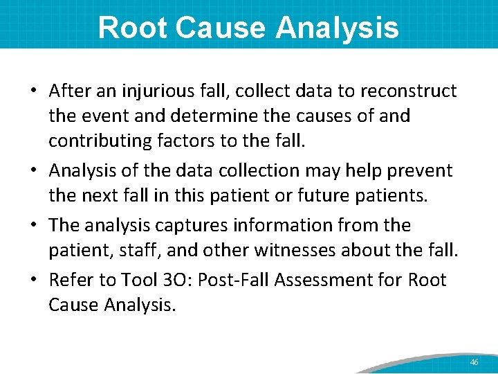 Root Cause Analysis • After an injurious fall, collect data to reconstruct the event