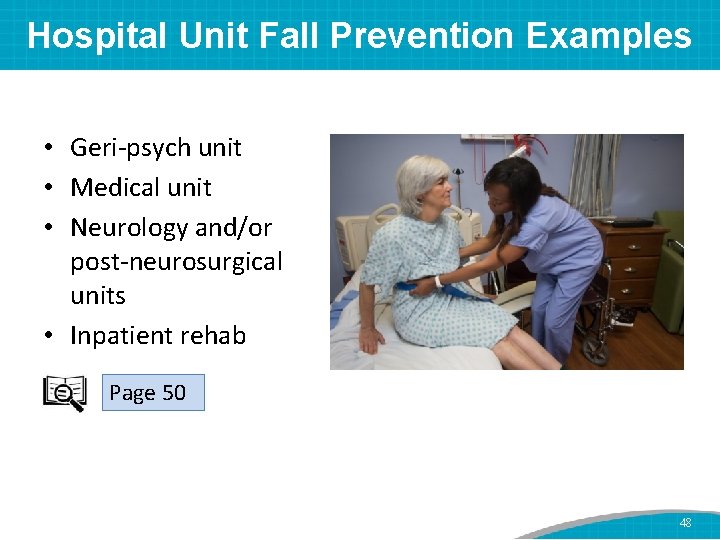 Hospital Unit Fall Prevention Examples • Geri-psych unit • Medical unit • Neurology and/or