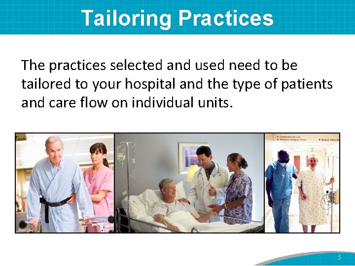 Tailoring Practices The practices selected and used need to be tailored to your hospital