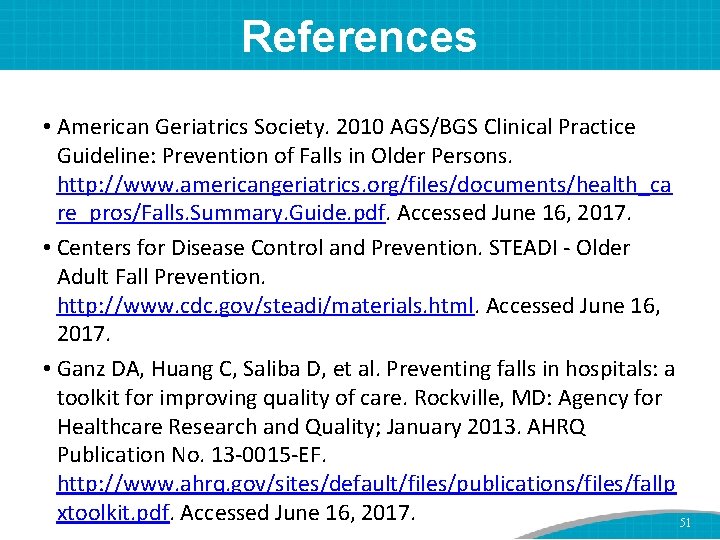 References • American Geriatrics Society. 2010 AGS/BGS Clinical Practice Guideline: Prevention of Falls in