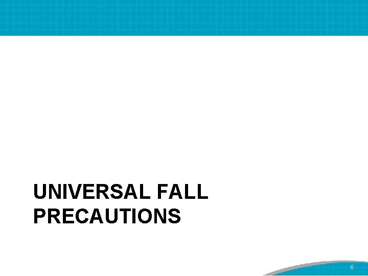 UNIVERSAL FALL PRECAUTIONS 6 