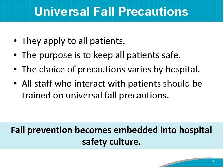 Universal Fall Precautions • • They apply to all patients. The purpose is to