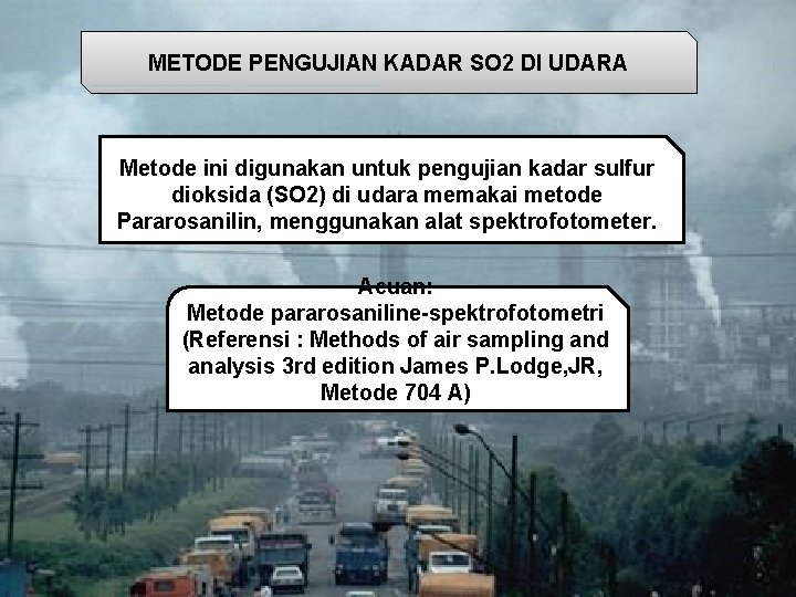 METODE PENGUJIAN KADAR SO 2 DI UDARA Metode ini digunakan untuk pengujian kadar sulfur